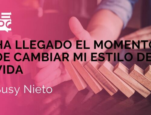 HA LLEGADO EL MOMENTO DE CAMBIAR MI ESTILO DE VIDA