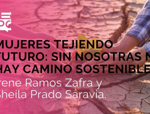 MUJERES TEJIENDO FUTURO: SIN NOSOTROAS NO HAY CAMINO SOSTENIBLE